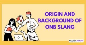 What Does ONB Mean in Text? Guide to ONB Slang Meaning Origin and Background of ONB Slang