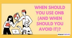 What Does ONB Mean in Text? Guide to ONB Slang Meaning When Should You Use ONB (And When Should You Avoid It)?